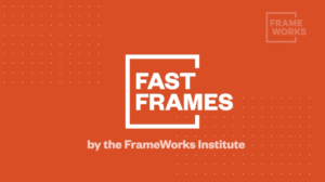 Fast Frames: Introduction - FrameWorks Institute