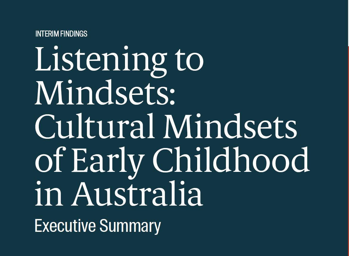 Interim Findings | Listening to Mindsets- Cultural Mindsets of Early Childhood in Australia (Executive Summary)