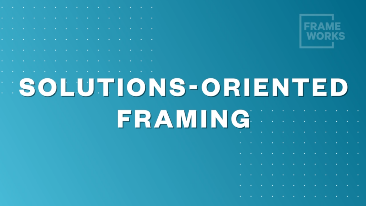 Solutions-oriented Framing