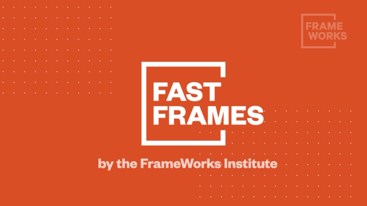 Fast Frames by the FrameWorks Institute